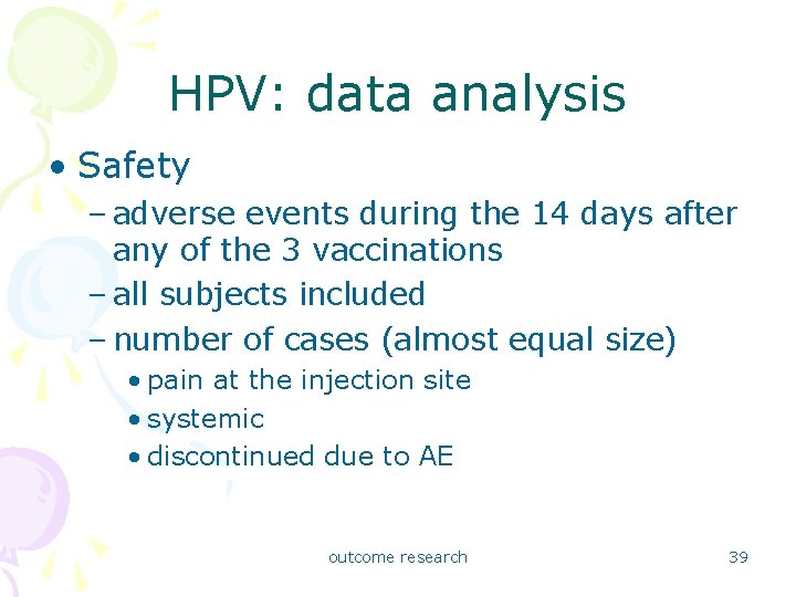 HPV: data analysis • Safety – adverse events during the 14 days after any