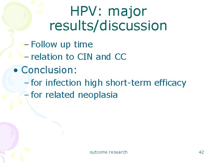 HPV: major results/discussion – Follow up time – relation to CIN and CC •