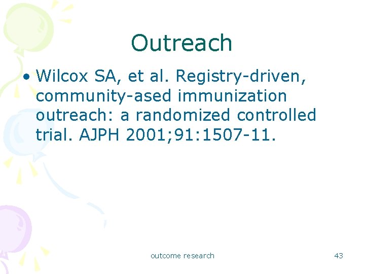 Outreach • Wilcox SA, et al. Registry-driven, community-ased immunization outreach: a randomized controlled trial.