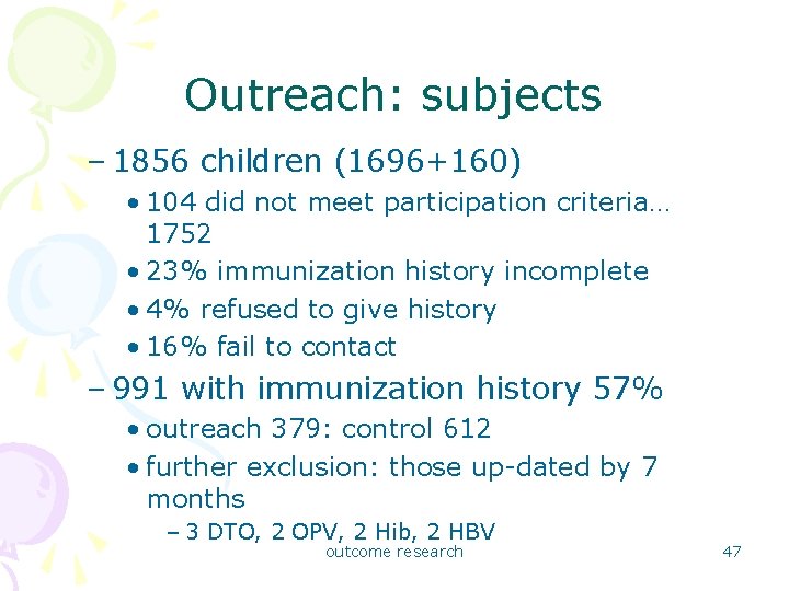 Outreach: subjects – 1856 children (1696+160) • 104 did not meet participation criteria… 1752