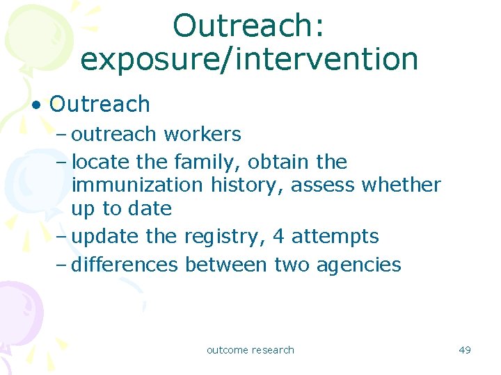 Outreach: exposure/intervention • Outreach – outreach workers – locate the family, obtain the immunization