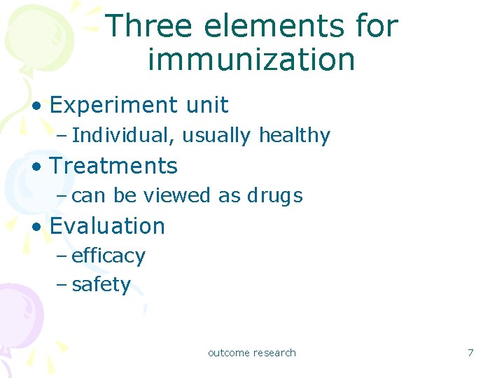 Three elements for immunization • Experiment unit – Individual, usually healthy • Treatments –