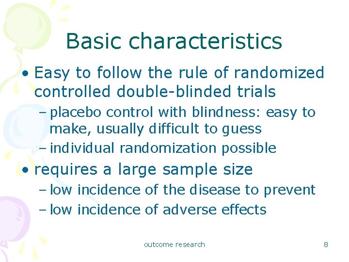 Basic characteristics • Easy to follow the rule of randomized controlled double-blinded trials –