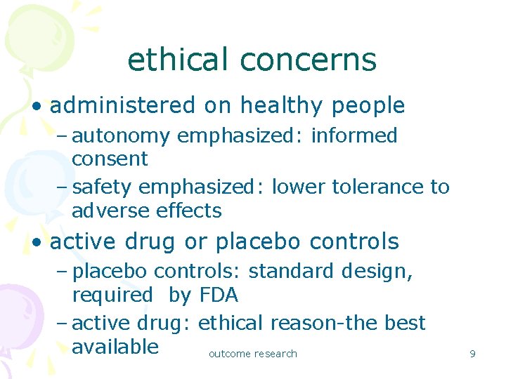 ethical concerns • administered on healthy people – autonomy emphasized: informed consent – safety