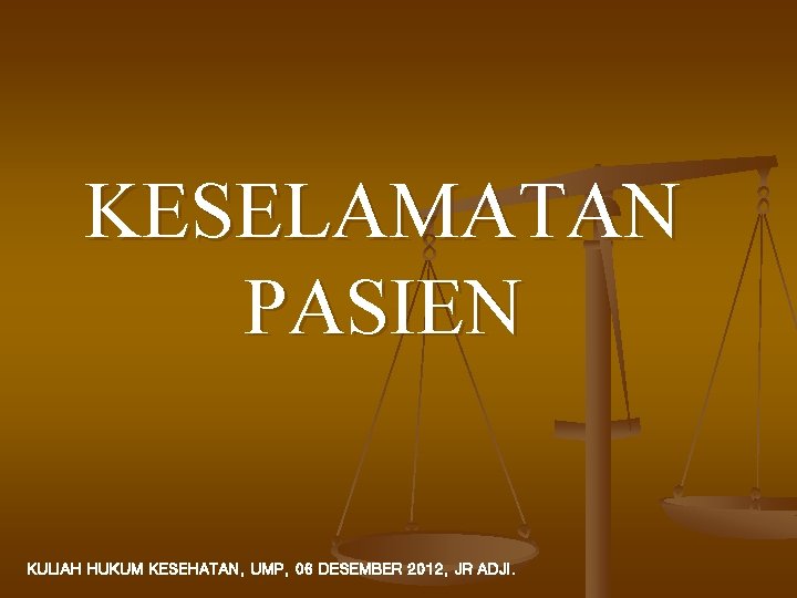KESELAMATAN PASIEN KULIAH HUKUM KESEHATAN, UMP, 06 DESEMBER 2012, JR ADJI. 