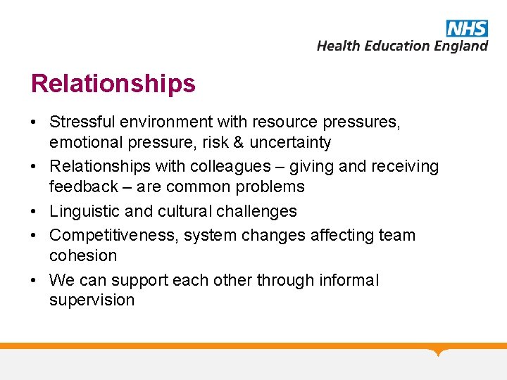 Relationships • Stressful environment with resource pressures, emotional pressure, risk & uncertainty • Relationships