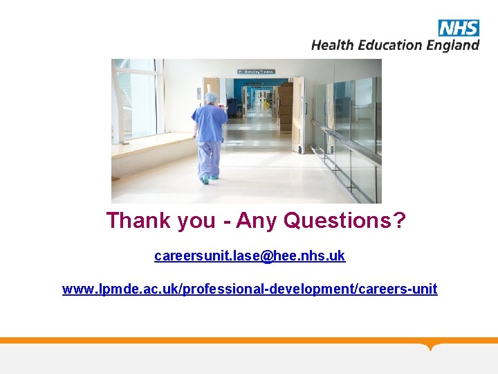 Thank you - Any Questions? careersunit. lase@hee. nhs. uk www. lpmde. ac. uk/professional-development/careers-unit 