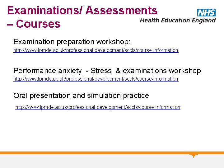 Examinations/ Assessments – Courses Examination preparation workshop: http: //www. lpmde. ac. uk/professional-development/sccls/course-information Performance anxiety