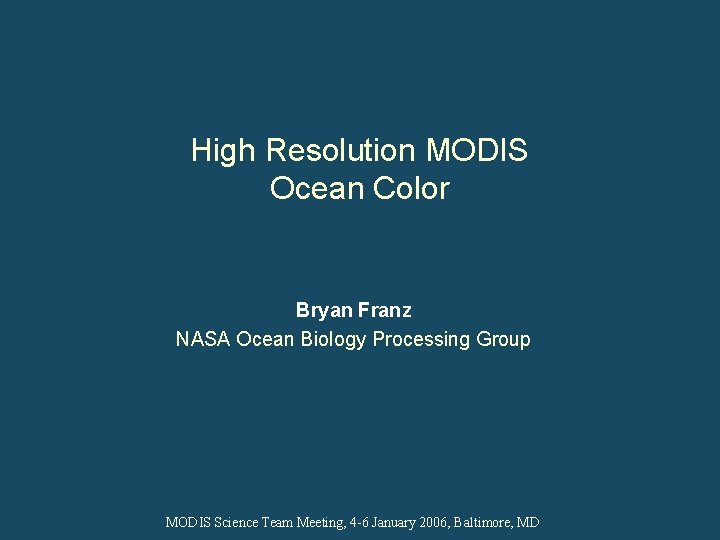 High Resolution MODIS Ocean Color Bryan Franz NASA Ocean Biology Processing Group MODIS Science