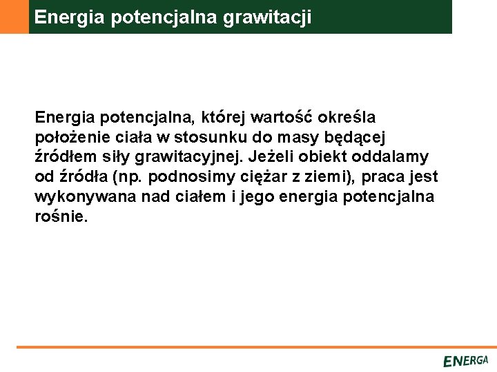 Energia potencjalna grawitacji Energia potencjalna, której wartość określa położenie ciała w stosunku do masy