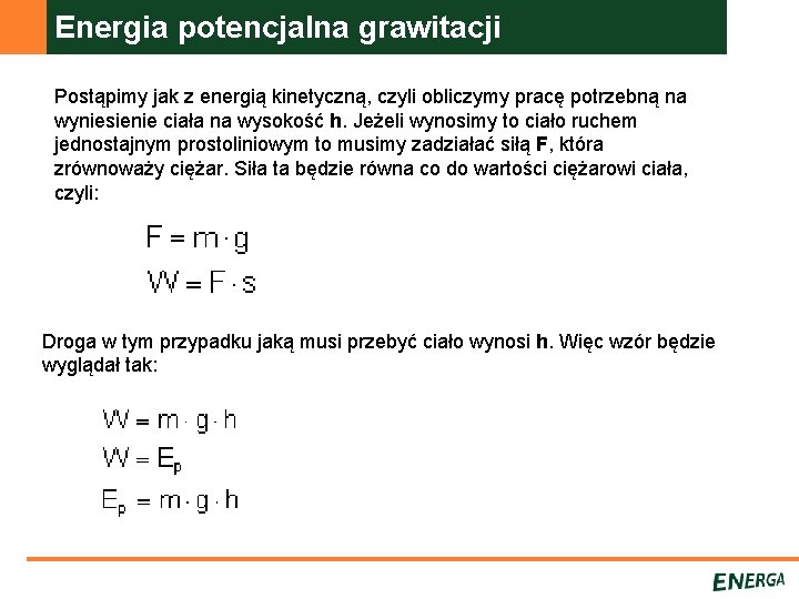Energia potencjalna grawitacji Postąpimy jak z energią kinetyczną, czyli obliczymy pracę potrzebną na wyniesienie