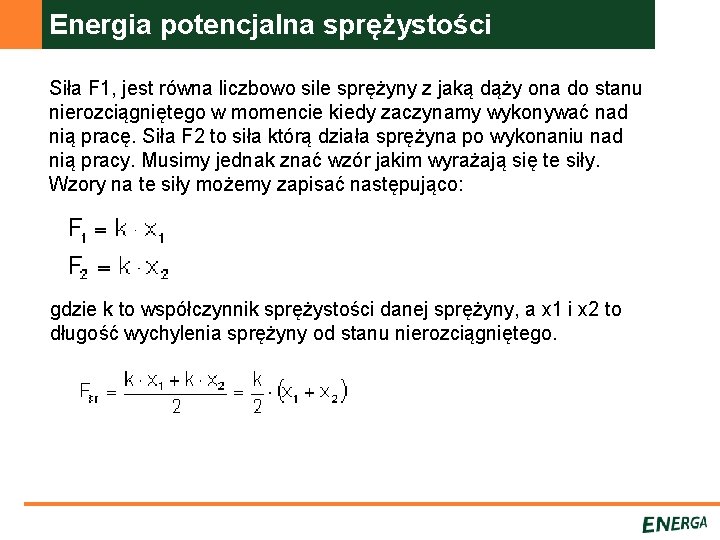 Energia potencjalna sprężystości Siła F 1, jest równa liczbowo sile sprężyny z jaką dąży