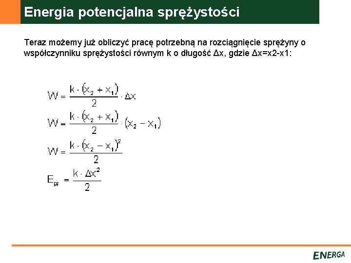 Energia potencjalna sprężystości Teraz możemy już obliczyć pracę potrzebną na rozciągnięcie sprężyny o współczynniku