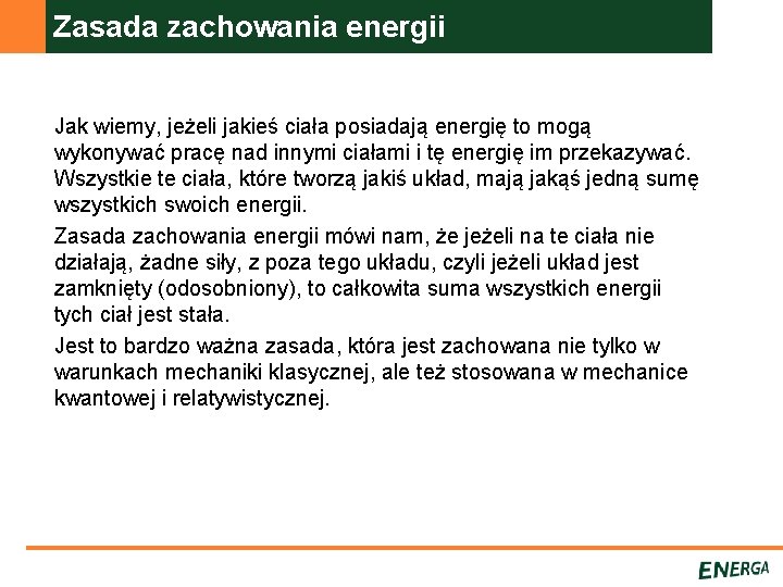 Zasada zachowania energii Jak wiemy, jeżeli jakieś ciała posiadają energię to mogą wykonywać pracę