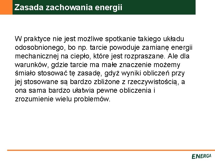 Zasada zachowania energii W praktyce nie jest możliwe spotkanie takiego układu odosobnionego, bo np.