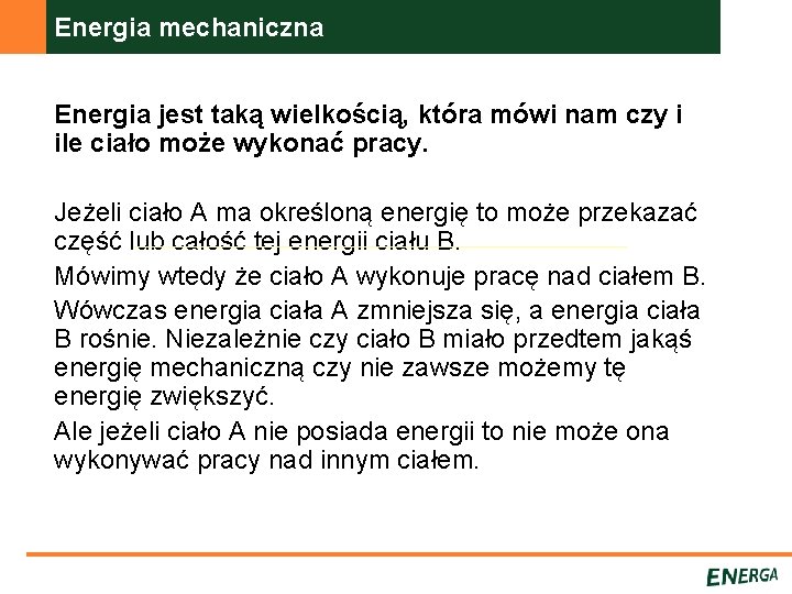 Energia mechaniczna Energia jest taką wielkością, która mówi nam czy i ile ciało może