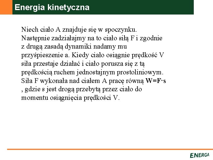 Energia kinetyczna Niech ciało A znajduje się w spoczynku. Następnie zadziałajmy na to ciało