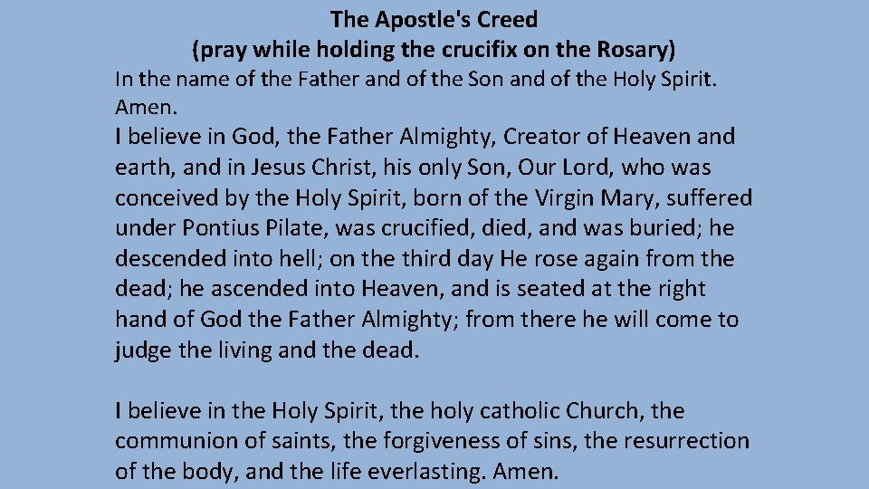 The Apostle's Creed (pray while holding the crucifix on the Rosary) In the name The Apostle's Creed (pray while holding the crucifix on the Rosary) In the name