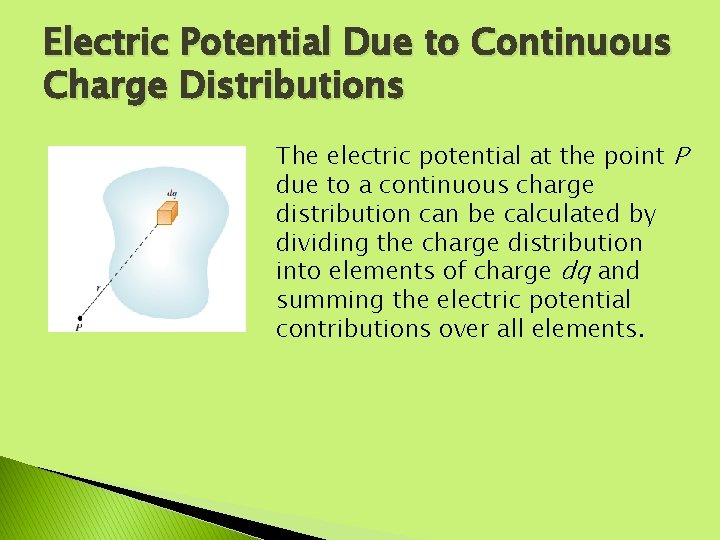 Electric Potential Due to Continuous Charge Distributions The electric potential at the point P