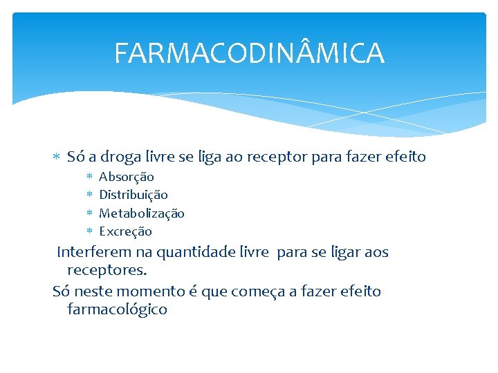 FARMACODIN MICA Só a droga livre se liga ao receptor para fazer efeito Absorção FARMACODIN MICA Só a droga livre se liga ao receptor para fazer efeito Absorção