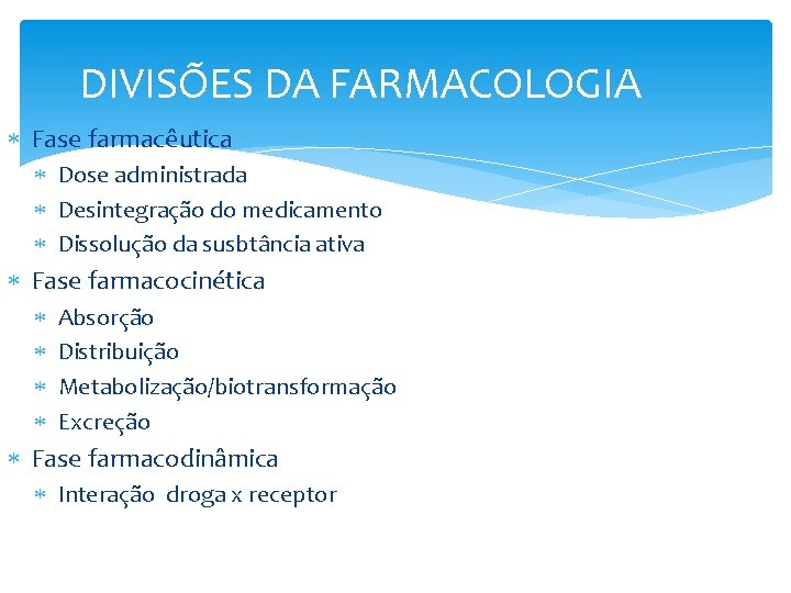 DIVISÕES DA FARMACOLOGIA Fase farmacêutica Dose administrada Desintegração do medicamento Dissolução da susbtância ativa DIVISÕES DA FARMACOLOGIA Fase farmacêutica Dose administrada Desintegração do medicamento Dissolução da susbtância ativa