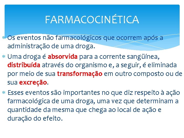 FARMACOCINÉTICA Os eventos não farmacológicos que ocorrem após a administração de uma droga. Uma FARMACOCINÉTICA Os eventos não farmacológicos que ocorrem após a administração de uma droga. Uma