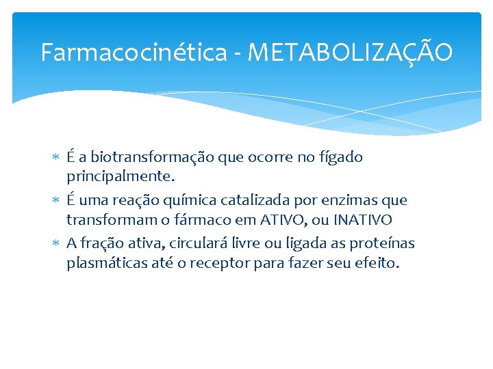 Farmacocinética - METABOLIZAÇÃO É a biotransformação que ocorre no fígado principalmente. É uma reação Farmacocinética - METABOLIZAÇÃO É a biotransformação que ocorre no fígado principalmente. É uma reação