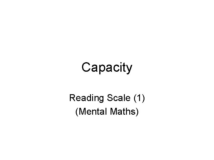 Capacity Reading Scale (1) (Mental Maths) 