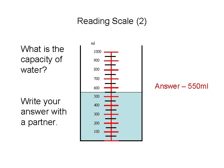 Reading Scale (2) What is the capacity of water? ml 1000 900 800 700