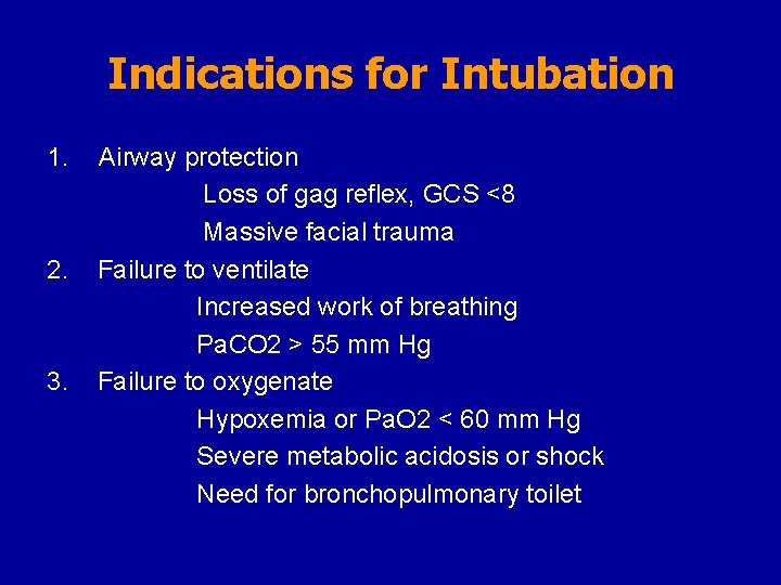 Indications for Intubation 1. 2. 3. Airway protection Loss of gag reflex, GCS <8