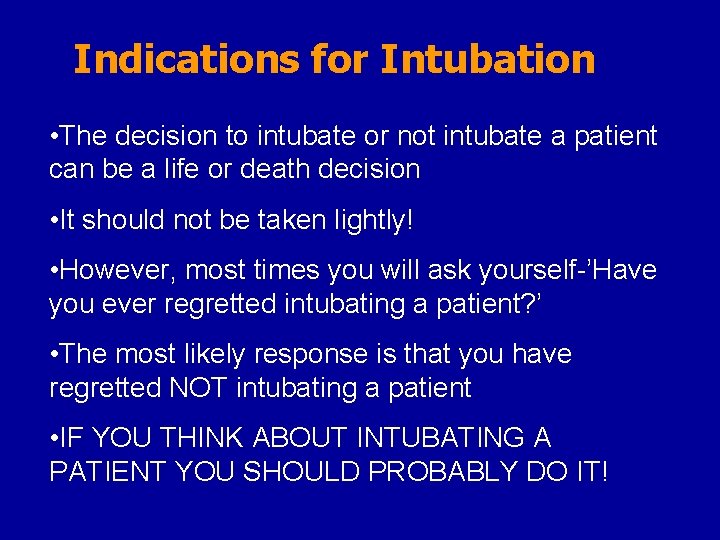 Indications for Intubation • The decision to intubate or not intubate a patient can