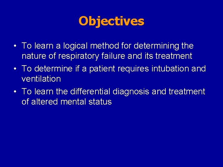 Objectives • To learn a logical method for determining the nature of respiratory failure