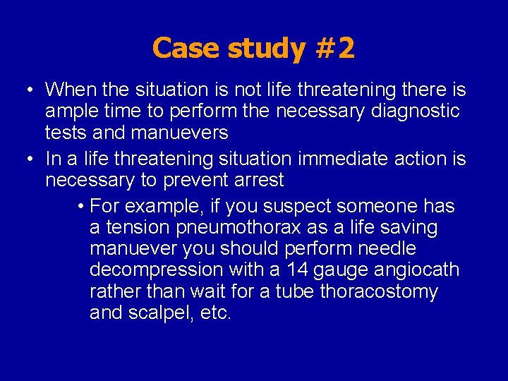 Case study #2 • When the situation is not life threatening there is ample