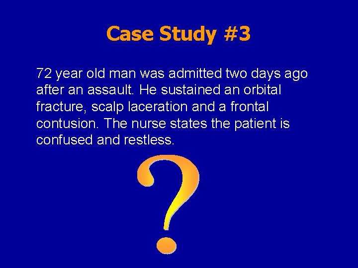 Case Study #3 72 year old man was admitted two days ago after an