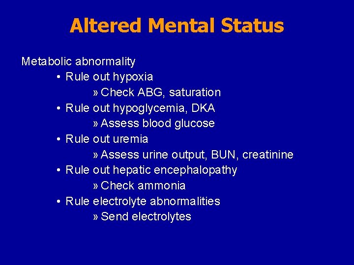 Altered Mental Status Metabolic abnormality • Rule out hypoxia » Check ABG, saturation •
