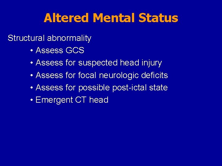 Altered Mental Status Structural abnormality • Assess GCS • Assess for suspected head injury