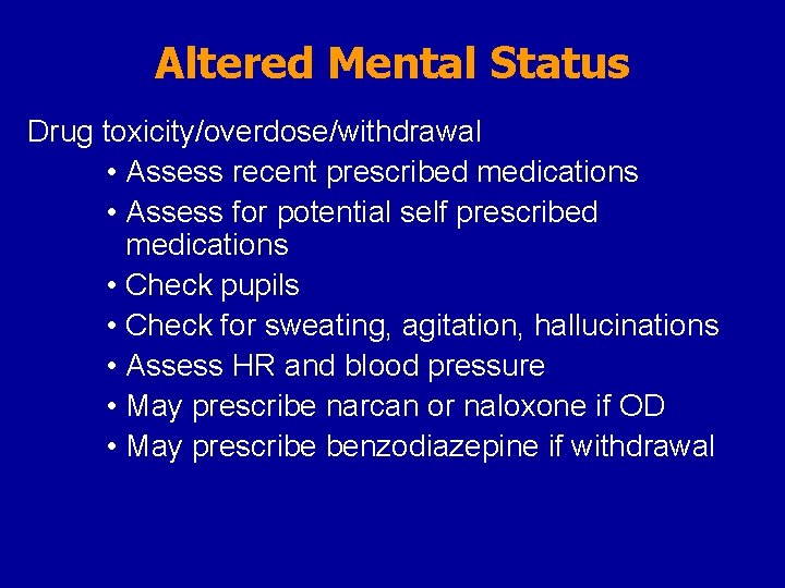 Altered Mental Status Drug toxicity/overdose/withdrawal • Assess recent prescribed medications • Assess for potential