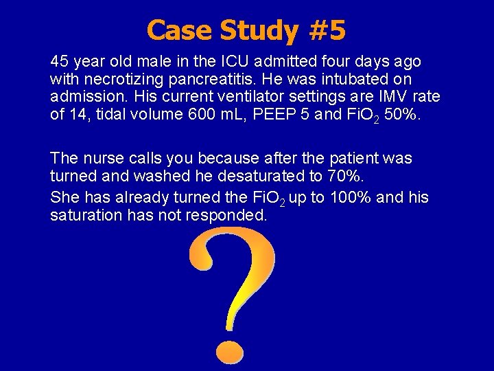 Case Study #5 45 year old male in the ICU admitted four days ago