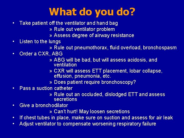 What do you do? • Take patient off the ventilator and hand bag »