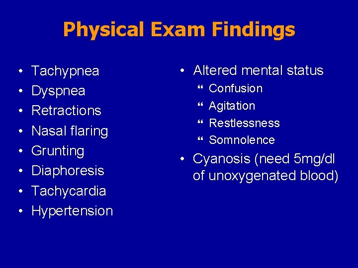 Physical Exam Findings • • Tachypnea Dyspnea Retractions Nasal flaring Grunting Diaphoresis Tachycardia Hypertension