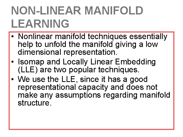 NON-LINEAR MANIFOLD LEARNING • Nonlinear manifold techniques essentially help to unfold the manifold giving