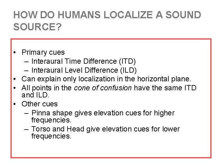HOW DO HUMANS LOCALIZE A SOUND SOURCE? • Primary cues – Interaural Time Difference