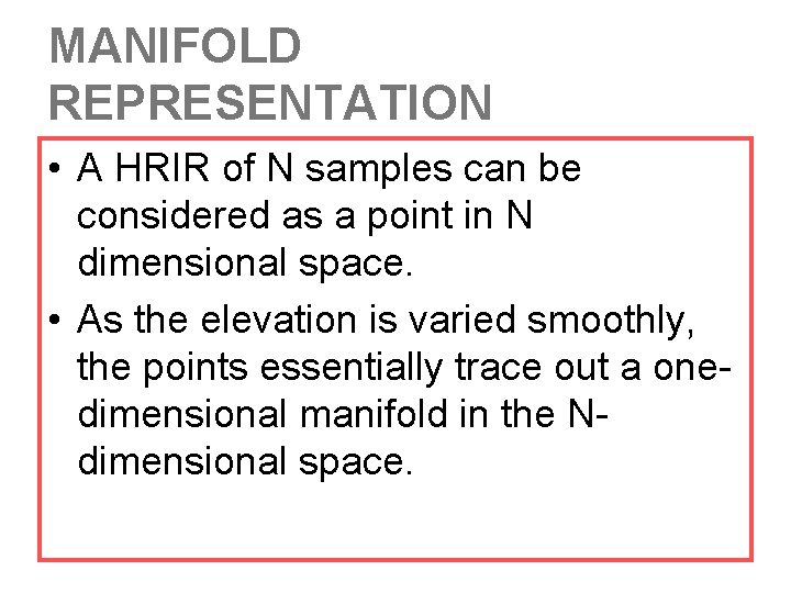 MANIFOLD REPRESENTATION • A HRIR of N samples can be considered as a point