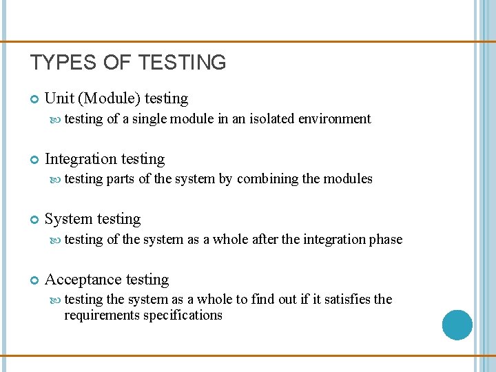 TYPES OF TESTING Unit (Module) testing of a single module in an isolated environment