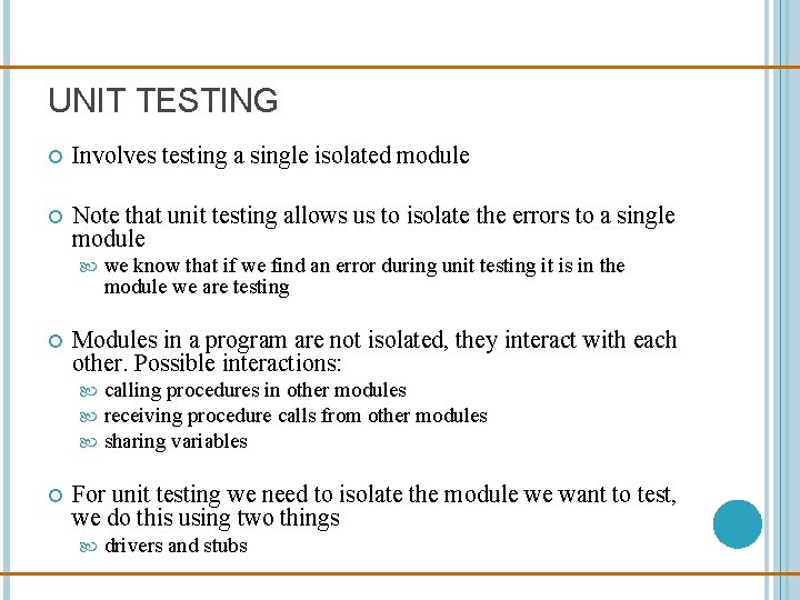 UNIT TESTING Involves testing a single isolated module Note that unit testing allows us