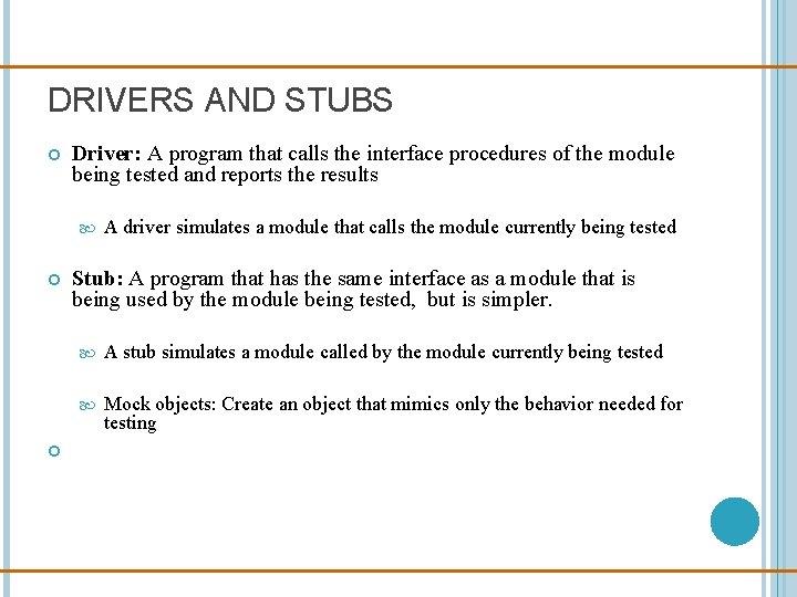 DRIVERS AND STUBS Driver: A program that calls the interface procedures of the module