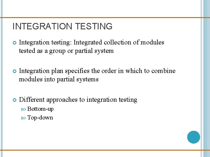 INTEGRATION TESTING Integration testing: Integrated collection of modules tested as a group or partial