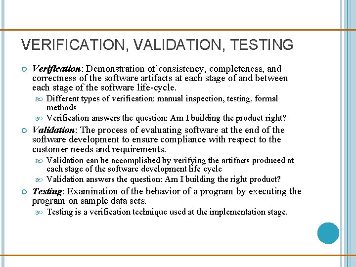 VERIFICATION, VALIDATION, TESTING Verification: Demonstration of consistency, completeness, and correctness of the software artifacts