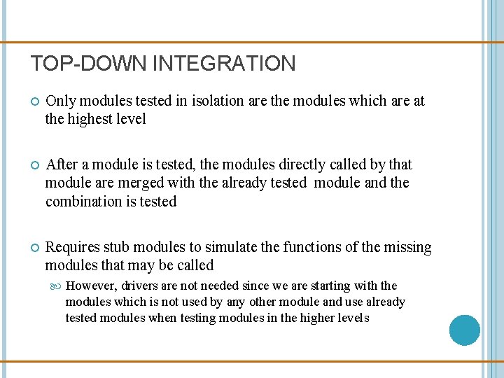 TOP-DOWN INTEGRATION Only modules tested in isolation are the modules which are at the