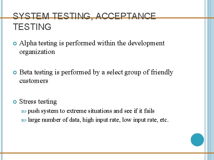 SYSTEM TESTING, ACCEPTANCE TESTING Alpha testing is performed within the development organization Beta testing